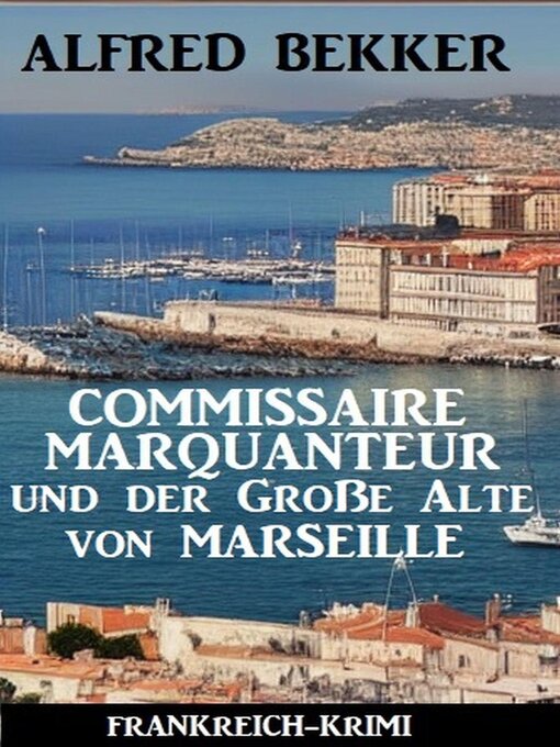 Title details for Commissaire Marquanteur und der Große Alte von Marseille by Alfred Bekker - Available
